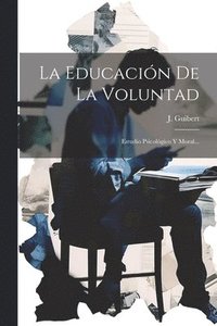 bokomslag La Educacin De La Voluntad