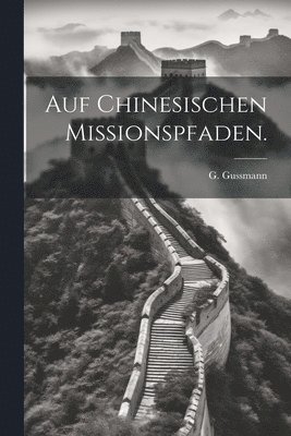 bokomslag Auf Chinesischen Missionspfaden.