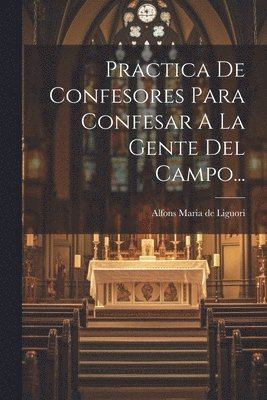 Practica De Confesores Para Confesar A La Gente Del Campo... 1