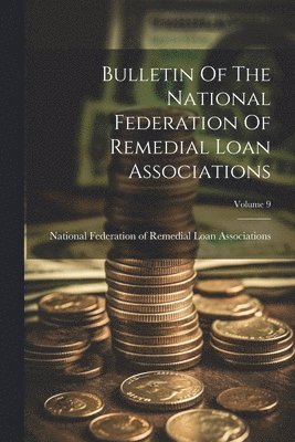 bokomslag Bulletin Of The National Federation Of Remedial Loan Associations; Volume 9