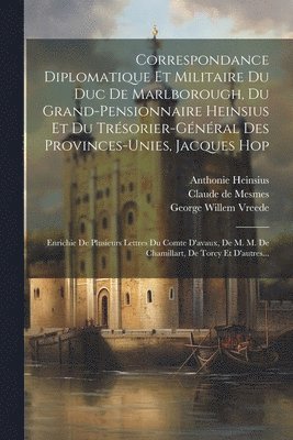 bokomslag Correspondance Diplomatique Et Militaire Du Duc De Marlborough, Du Grand-pensionnaire Heinsius Et Du Trsorier-gnral Des Provinces-unies, Jacques Hop