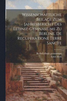 bokomslag Wissenschaftliche Beilage zum Jahresbericht des Leibniz-Gymnasiums zu Berline, De recuperatione Terre Sancte