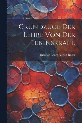 bokomslag Grundzge der Lehre von der Lebenskraft.