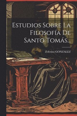 bokomslag Estudios Sobre La Filosofa De Santo Toms...