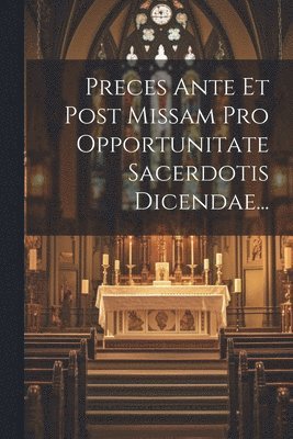 bokomslag Preces Ante Et Post Missam Pro Opportunitate Sacerdotis Dicendae...