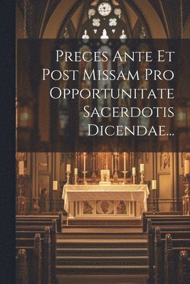 Anonymous - Preces Ante Et Post Missam Pro Opportunitate Sacerdotis Dicendae..., Häftad