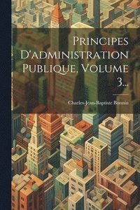 bokomslag Principes D'administration Publique, Volume 3...