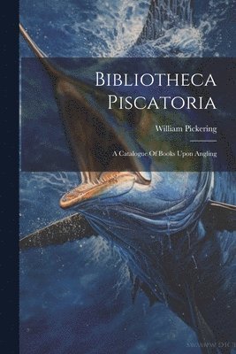 William Pickering - Bibliotheca Piscatoria, Häftad