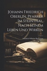 bokomslag Johann Friedrich Oberlin, Pfarrer im Steinthal. Nach seinem Leben und Wirken