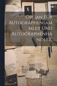 bokomslag Organ fr Autographensammler und Autographenhndler.