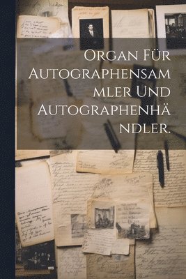 Organ fr Autographensammler und Autographenhndler. 1