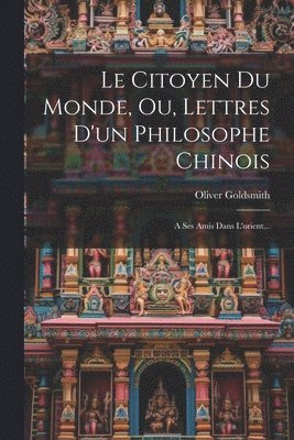 bokomslag Le Citoyen Du Monde, Ou, Lettres D'un Philosophe Chinois