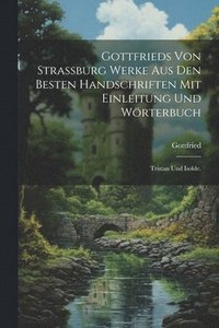 bokomslag Gottfrieds von Strassburg Werke aus den besten Handschriften mit Einleitung und Wrterbuch