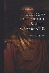 bokomslag Deutsch-lateinische Schul-Grammatik.