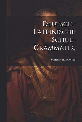 bokomslag Deutsch-lateinische Schul-Grammatik.