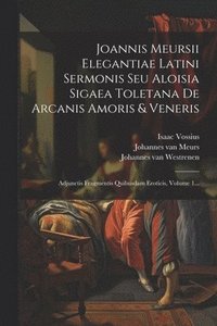 bokomslag Joannis Meursii Elegantiae Latini Sermonis Seu Aloisia Sigaea Toletana De Arcanis Amoris & Veneris