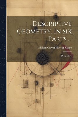 bokomslag Descriptive Geometry, In Six Parts ...: Perspective