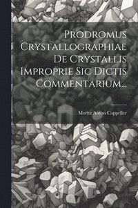 bokomslag Prodromus Crystallographiae De Crystallis Improprie Sic Dictis Commentarium...