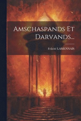 Felicité Lamennais, Felicité - Amschaspands Et Darvands..., Häftad