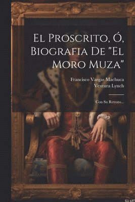 bokomslag El Proscrito, , Biografia De &quot;el Moro Muza&quot;