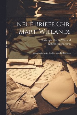 Neue Briefe Chr. Mart. Wielands 1