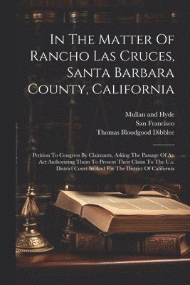In The Matter Of Rancho Las Cruces, Santa Barbara County, California 1