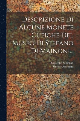bokomslag Descrizione Di Alcune Monete Cufiche Del Museo Di Stefano Di Mainoni...