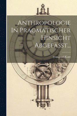 bokomslag Anthropologie In Pragmatischer Hinsicht Abgefasst...