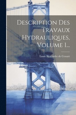 bokomslag Description Des Travaux Hydrauliques, Volume 1...