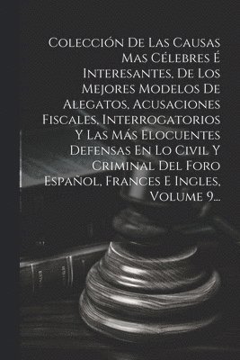 bokomslag Colección De Las Causas Mas Célebres É Interesantes, De Los Mejores Modelos De Alegatos, Acusaciones Fiscales, Interrogatorios Y Las Más Elocuentes Defensas En Lo Civil Y Criminal Del Foro Español,...