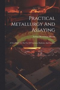 bokomslag Practical Metallurgy And Assaying