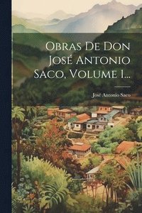 bokomslag Obras De Don Jos Antonio Saco, Volume 1...