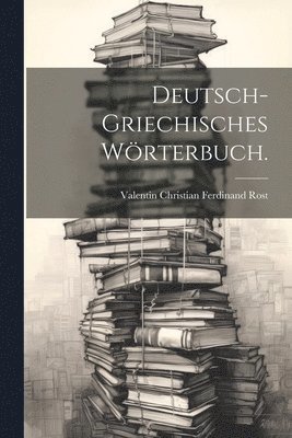 Deutsch-griechisches Wrterbuch. 1