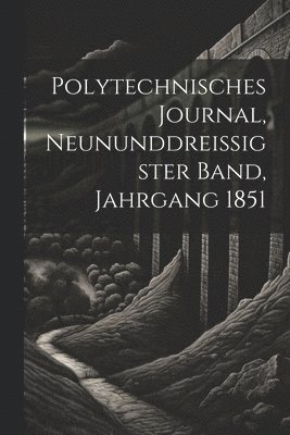 bokomslag Polytechnisches Journal, neununddreissigster Band, Jahrgang 1851