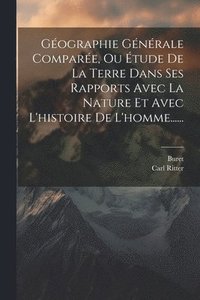 bokomslag Gographie Gnrale Compare, Ou tude De La Terre Dans Ses Rapports Avec La Nature Et Avec L'histoire De L'homme......