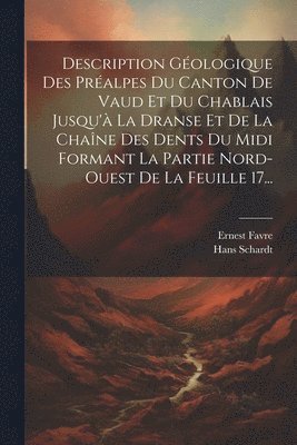 bokomslag Description Gologique Des Pralpes Du Canton De Vaud Et Du Chablais Jusqu' La Dranse Et De La Chane Des Dents Du Midi Formant La Partie Nord-ouest De La Feuille 17...