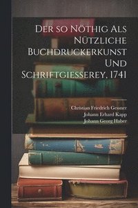 bokomslag Der so nthig als ntzliche Buchdruckerkunst und Schriftgiesserey, 1741