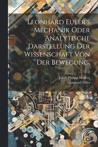 bokomslag Leonhard Euler's Mechanik oder analytische Darstellung der Wissenschaft von der Bewegung.