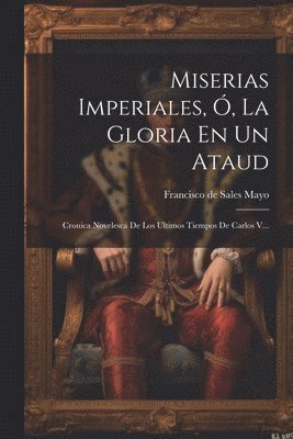 bokomslag Miserias Imperiales, , La Gloria En Un Ataud