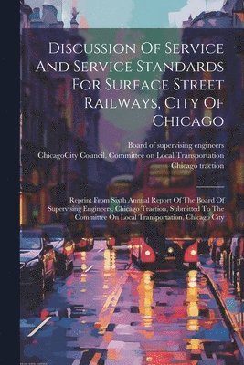Discussion Of Service And Service Standards For Surface Street Railways, City Of Chicago 1