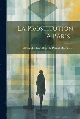 La Prostitution  Paris... 1