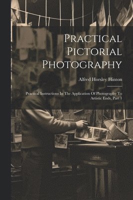 Practical Pictorial Photography 1