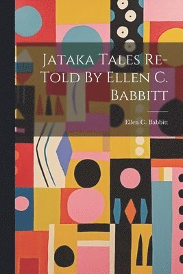 Jataka Tales Re-told By Ellen C. Babbitt 1