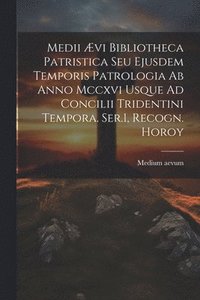 bokomslag Medii vi Bibliotheca Patristica Seu Ejusdem Temporis Patrologia Ab Anno Mccxvi Usque Ad Concilii Tridentini Tempora. Ser.1, Recogn. Horoy