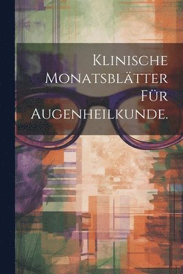 Klinische Monatsblätter für Augenheilkunde.