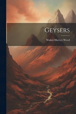 Walter Harvey Weed - Geysers, Häftad