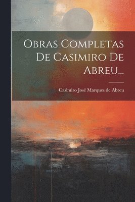 Obras Completas De Casimiro De Abreu... 1