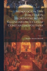 bokomslag Menologion Ton Euaggelion Heortastikon Sive Kalendarium Ecclesiae Constantinopolitanae......