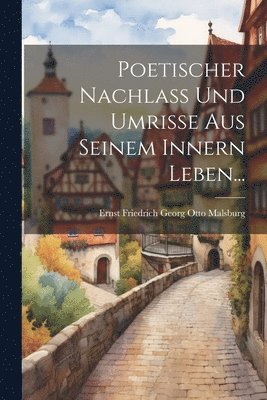 bokomslag Poetischer Nachlass und Umrisse aus Seinem Innern Leben...