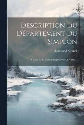 Hildibrand Schiner - Description Du Département Du Simplon, Häftad